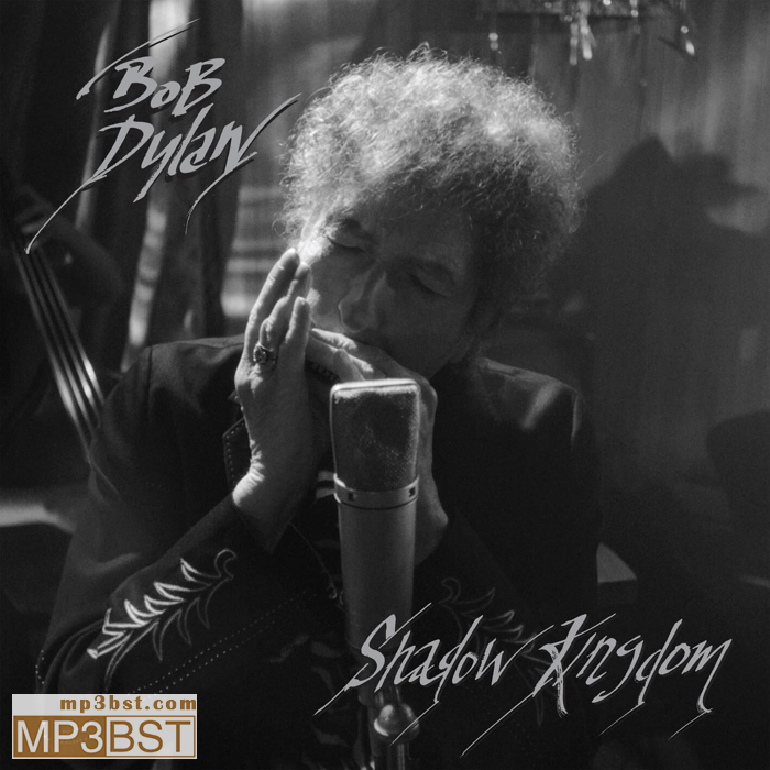 Bob Dylan 鲍勃·迪伦《Shadow Kingdom》2023[Hi-Res 96kHz_24bit FLAC/320K-mp3]